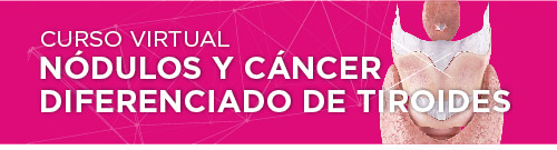 Curso virtual Nódulos y cáncer de tiroides Curso virtual Nódulos y cáncer de tiroides